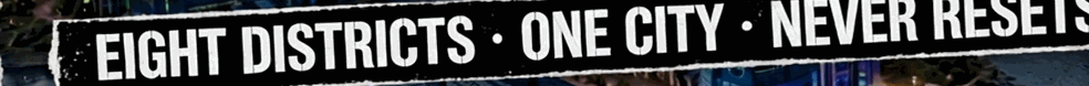 Eight districts · One city · Never resets.